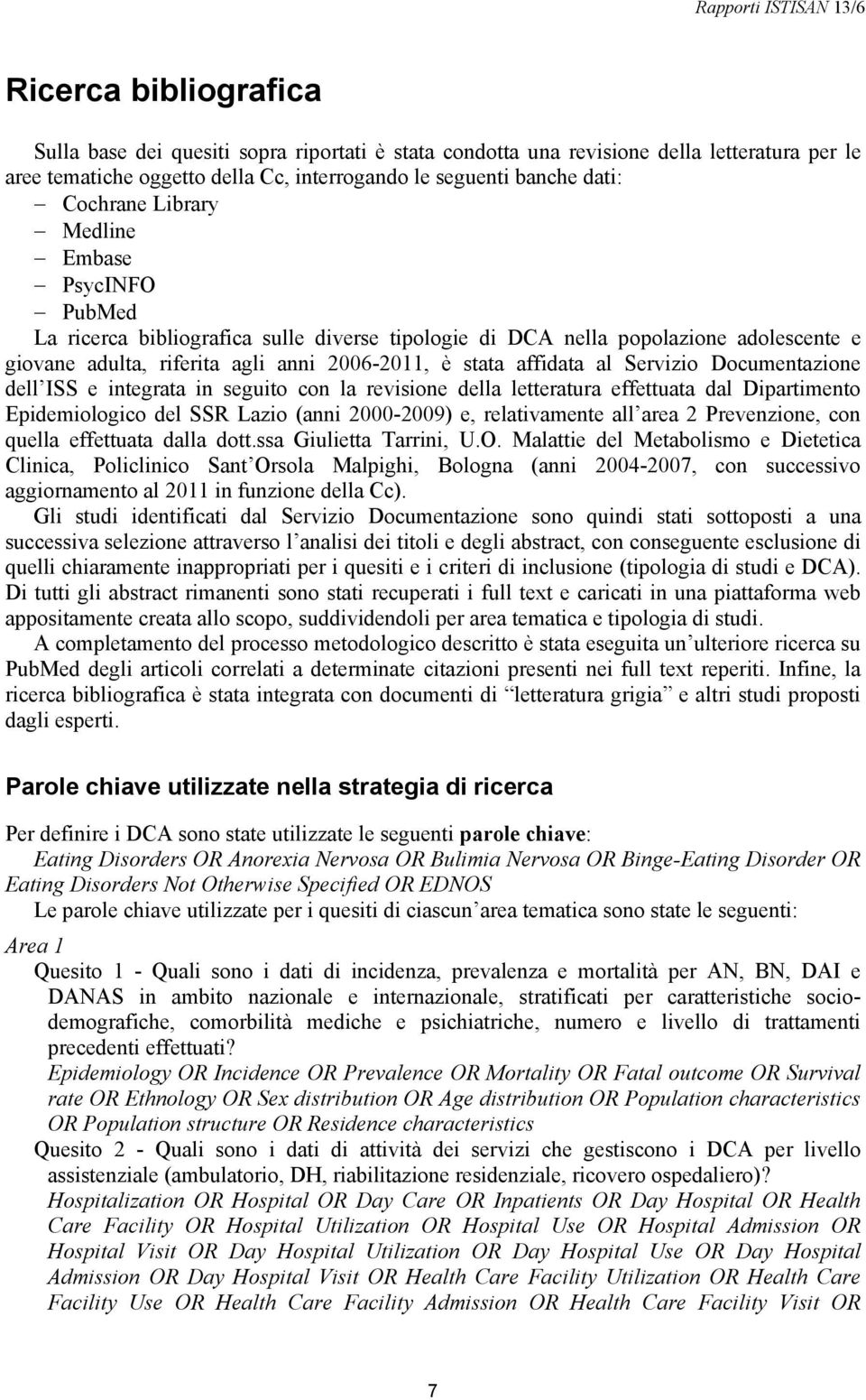 Servizio Documentazione dell ISS e integrata in seguito con la revisione della letteratura effettuata dal Dipartimento Epidemiologico del SSR Lazio (anni 2000-2009) e, relativamente all area 2