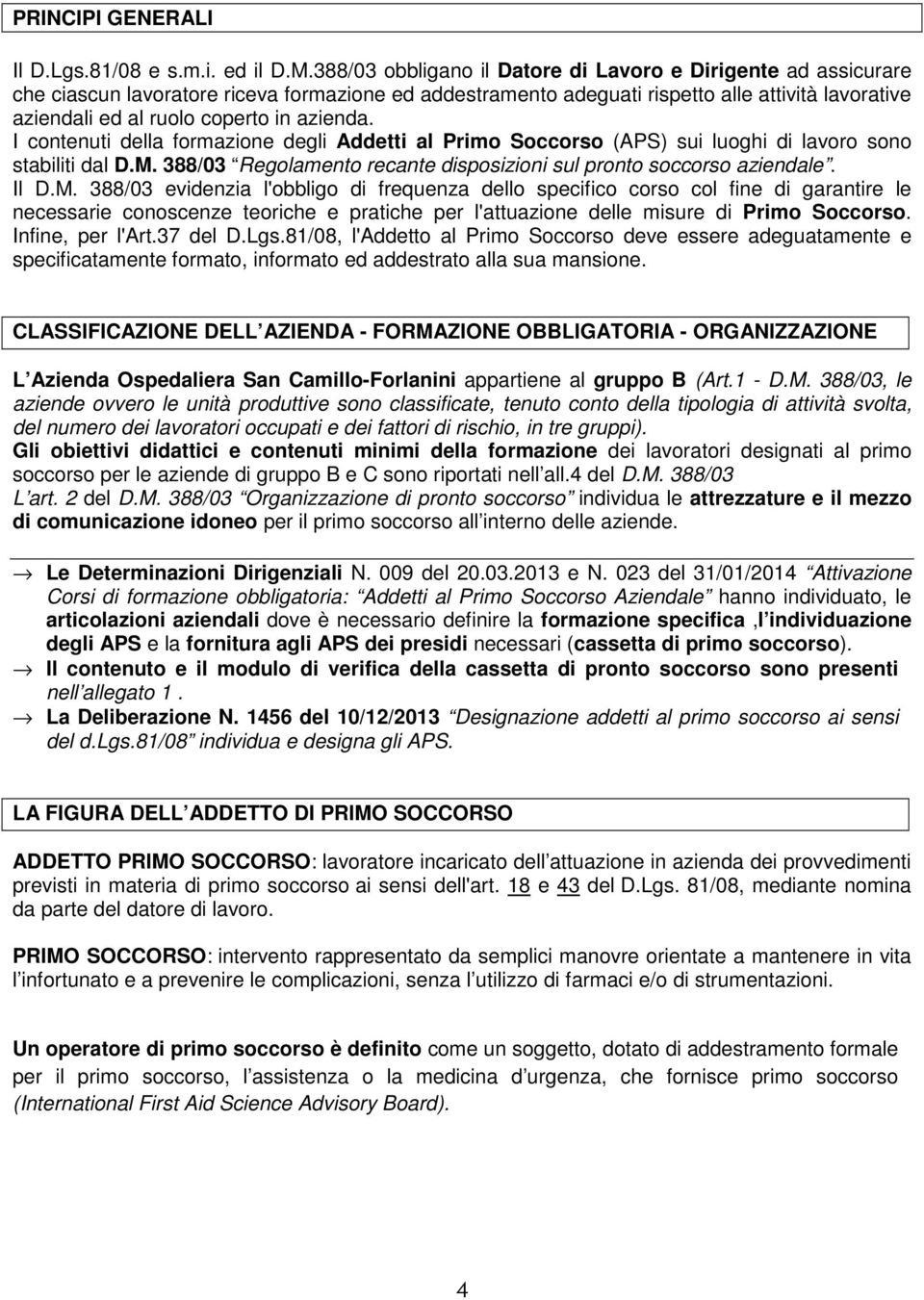 azienda. I contenuti della formazione degli Addetti al Primo Soccorso (APS) sui luoghi di lavoro sono stabiliti dal D.M.