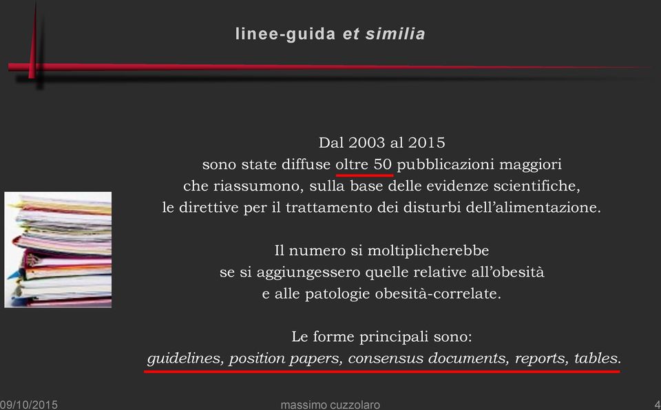 Il numero si moltiplicherebbe se si aggiungessero quelle relative all obesità e alle patologie obesità-correlate.