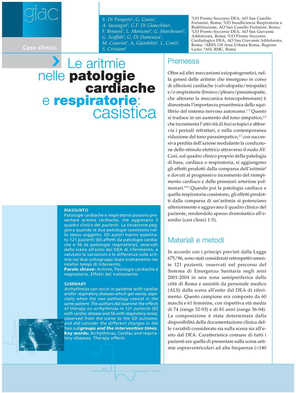 Cristiani 6 Le aritmie nelle patologie cardiache e respiratorie: casistica RIASSUNTO Patologie cardiache e respiratorie possono presentare aritmie cardiache, che aggravano il quadro clinico dei