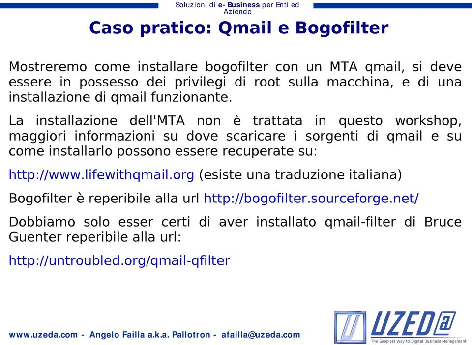 La installazione dell'mta non è trattata in questo workshop, maggiori informazioni su dove scaricare i sorgenti di qmail e su come installarlo possono essere