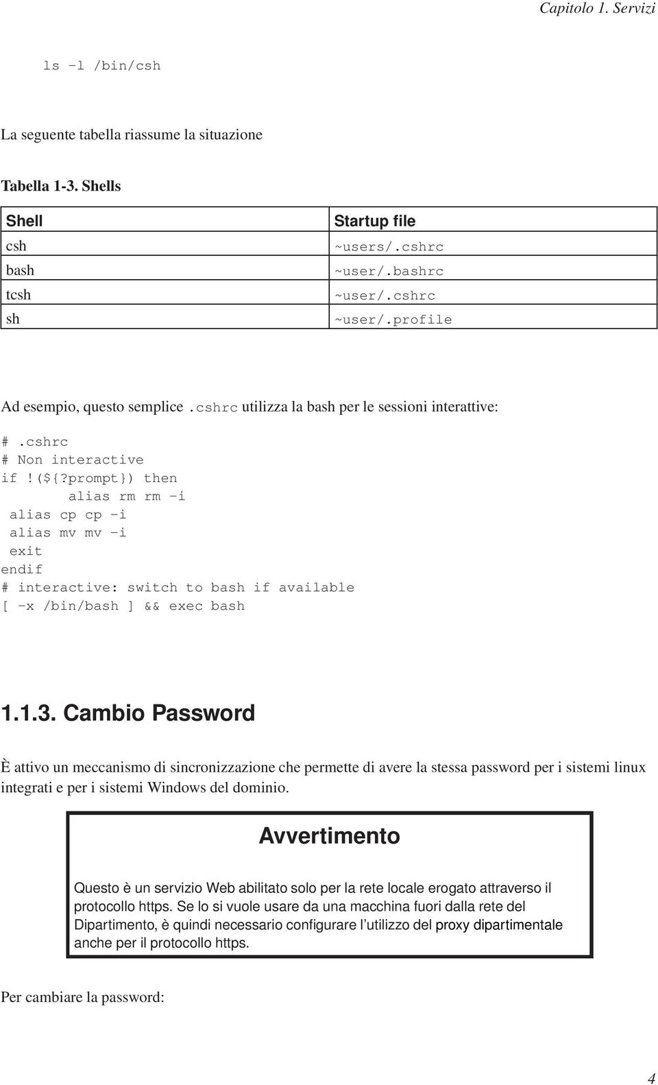 prompt}) then alias rm rm -i alias cp cp -i alias mv mv -i exit endif # interactive: switch to bash if available [ -x /bin/bash ] && exec bash 1.1.3.