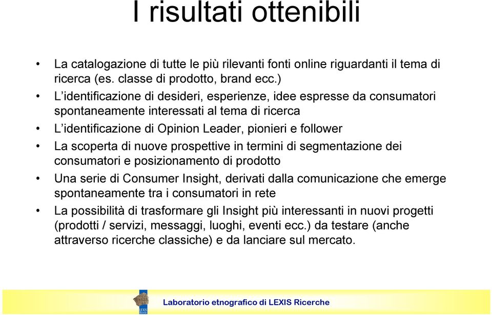 scoperta di nuove prospettive in termini di segmentazione dei consumatori e posizionamento di prodotto Una serie di Consumer Insight, derivati dalla comunicazione che emerge