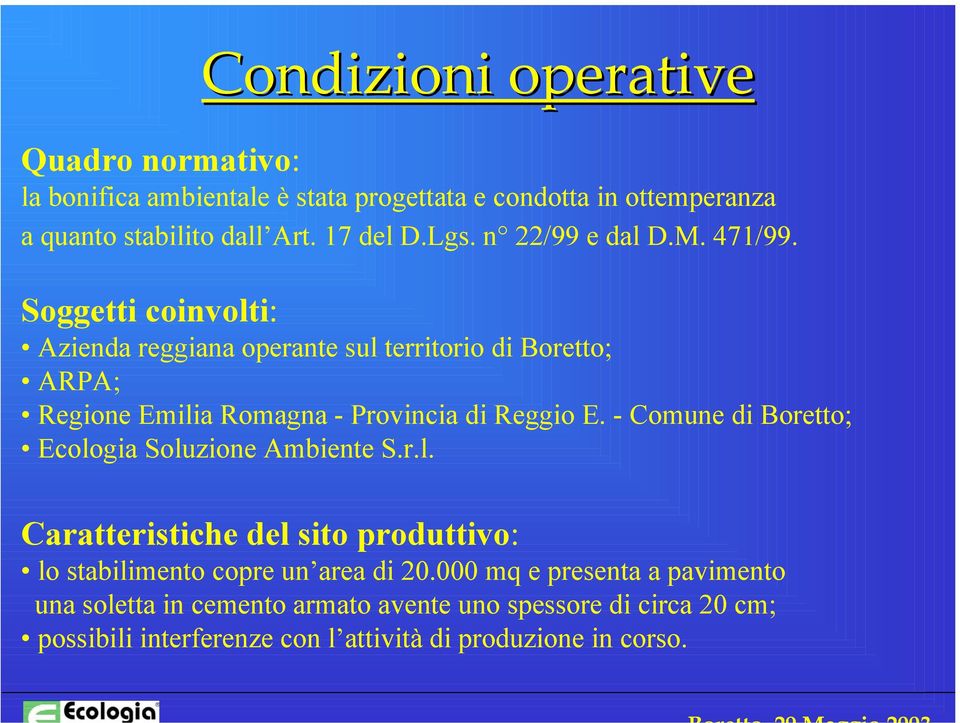 Soggetti coinvolti: Azienda reggiana operante sul territorio di Boretto; ARPA; Regione Emilia Romagna - Provincia di Reggio E.