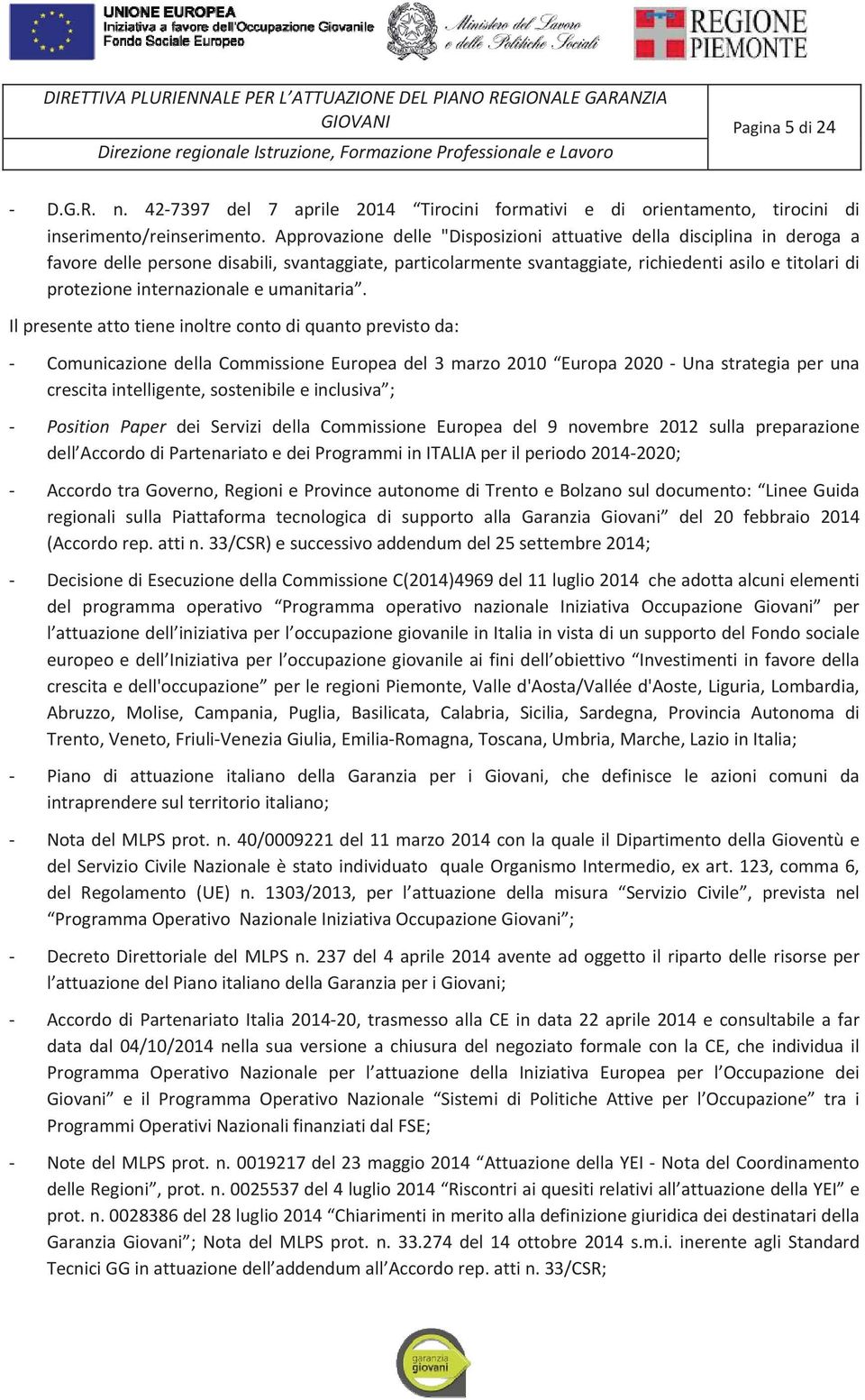 Approvazione delle "Disposizioni attuative della disciplina in deroga a favoredellepersonedisabili,svantaggiate,particolarmentesvantaggiate,richiedentiasiloetitolaridi