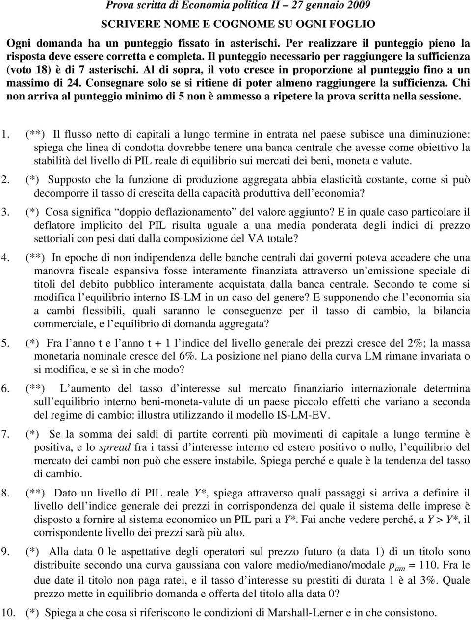 Consegnare solo se si ritiene di poter almeno raggiungere la sufficienza. Chi non arriva al punteggio minimo di 5 non è ammesso a ripetere la prova scritta nella sessione. 1.