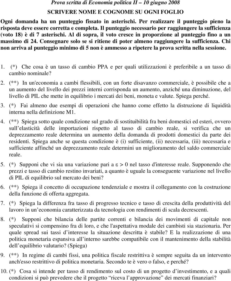 Consegnare solo se si ritiene di poter almeno raggiungere la sufficienza. Chi non arriva al punteggio minimo di 5 non è ammesso a ripetere la prova scritta nella sessione. 1.