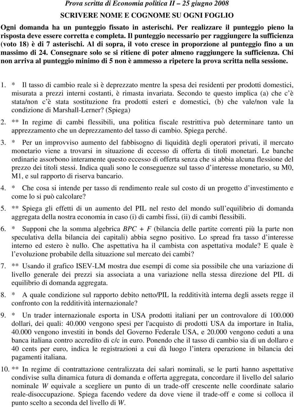 Consegnare solo se si ritiene di poter almeno raggiungere la sufficienza. Chi non arriva al punteggio minimo di 5 non è ammesso a ripetere la prova scritta nella sessione. 1.