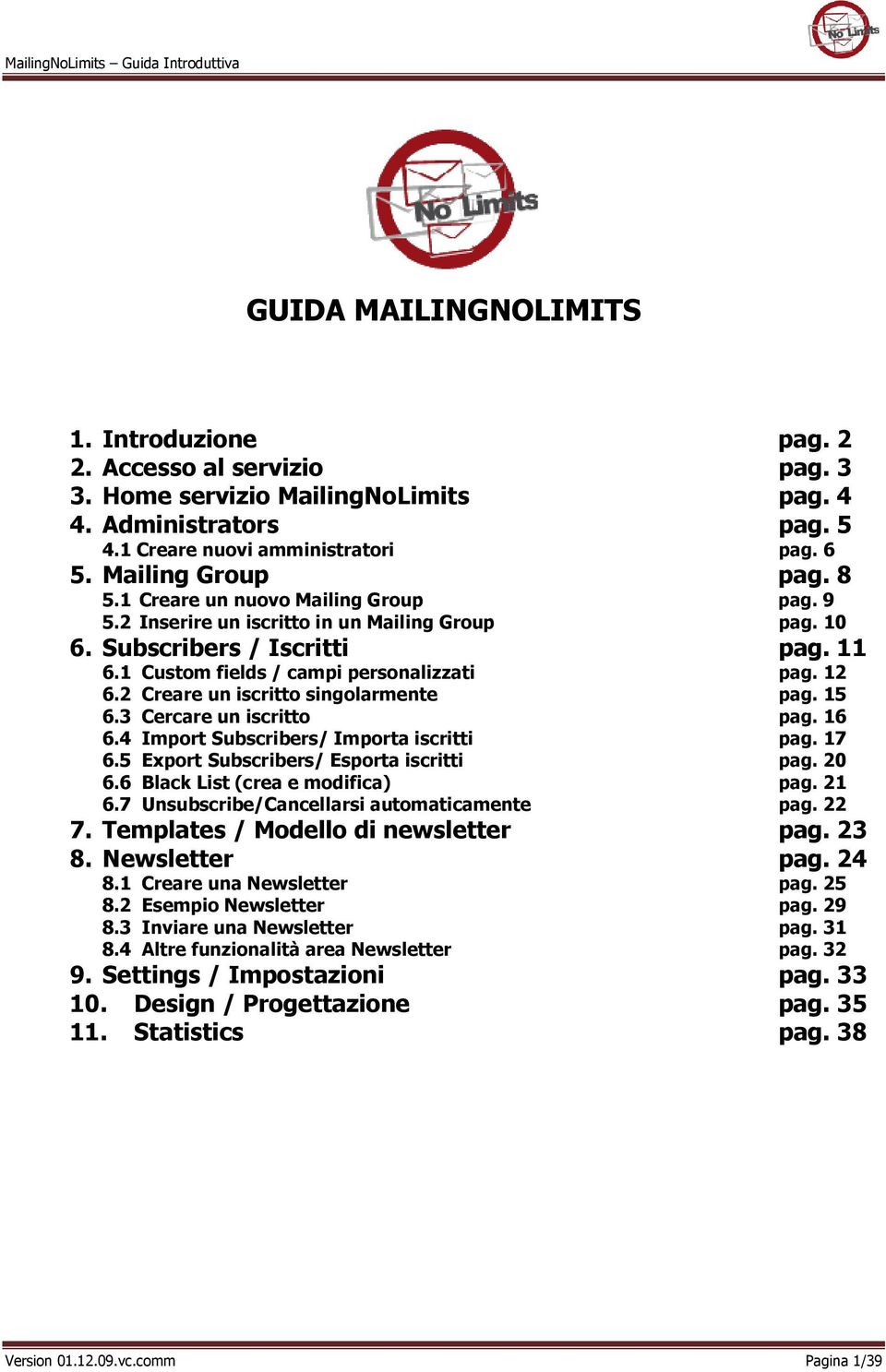 2 Creare un iscritto singolarmente pag. 15 6.3 Cercare un iscritto pag. 16 6.4 Import Subscribers/ Importa iscritti pag. 17 6.5 Export Subscribers/ Esporta iscritti pag. 20 6.