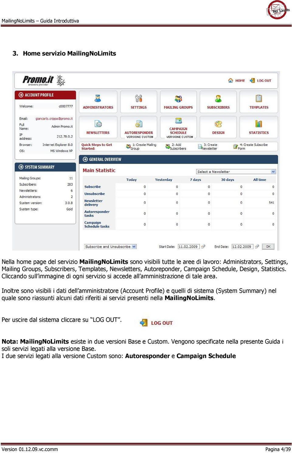 Inoltre sono visibili i dati dell amministratore (Account Profile) e quelli di sistema (System Summary) nel quale sono riassunti alcuni dati riferiti ai servizi presenti nella MailingNoLimits.