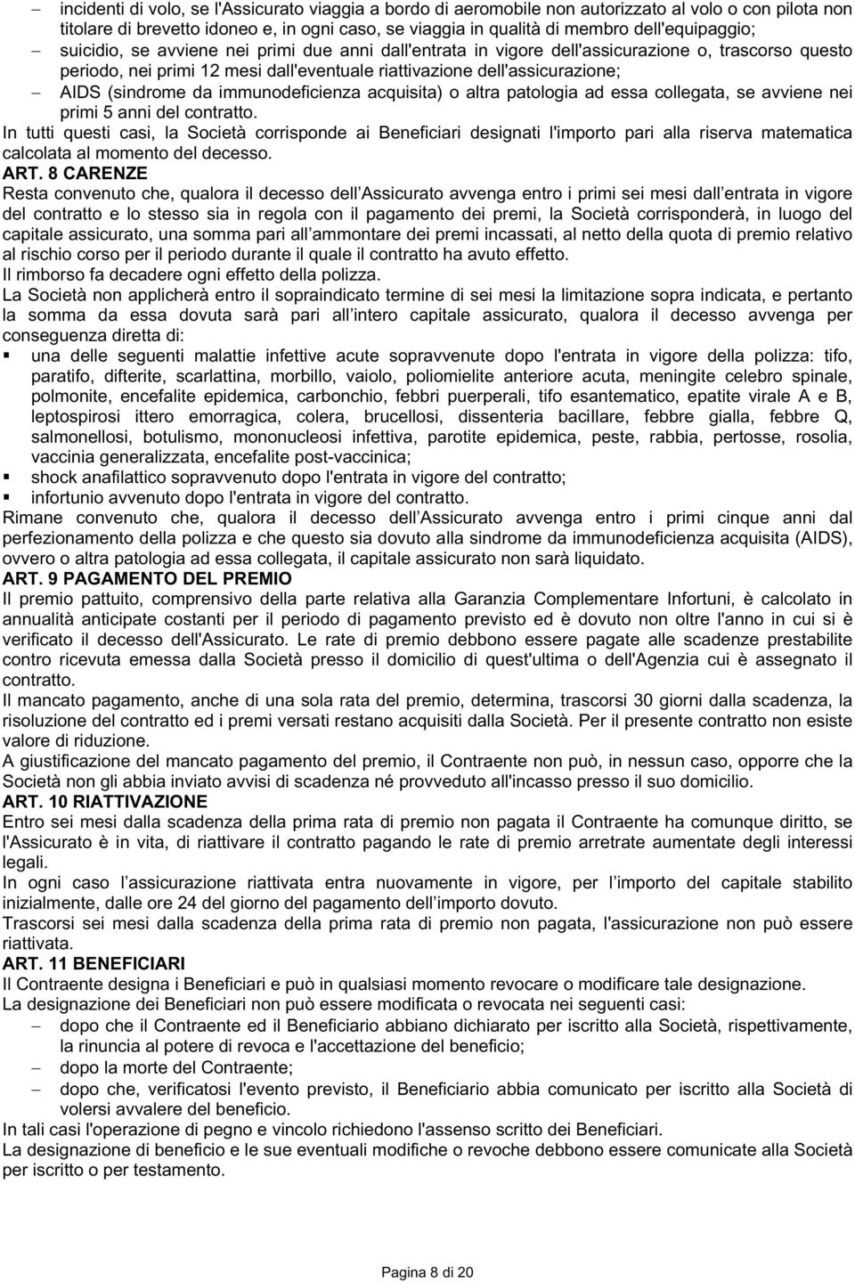 immunodeficienza acquisita) o altra patologia ad essa collegata, se avviene nei primi 5 anni del contratto.