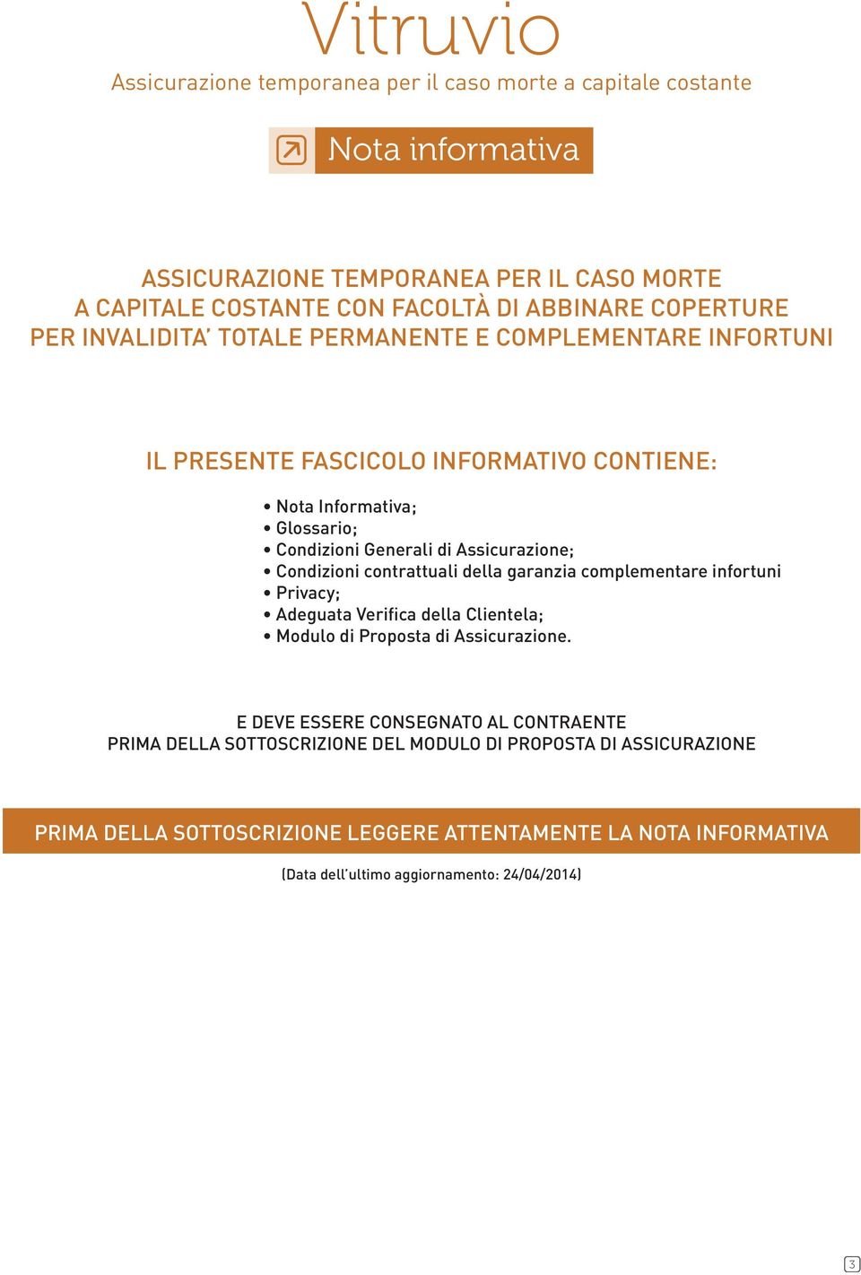 Condizioni contrattuali della garanzia complementare infortuni Privacy; Adeguata Verifica della Clientela; Modulo di Proposta di Assicurazione.