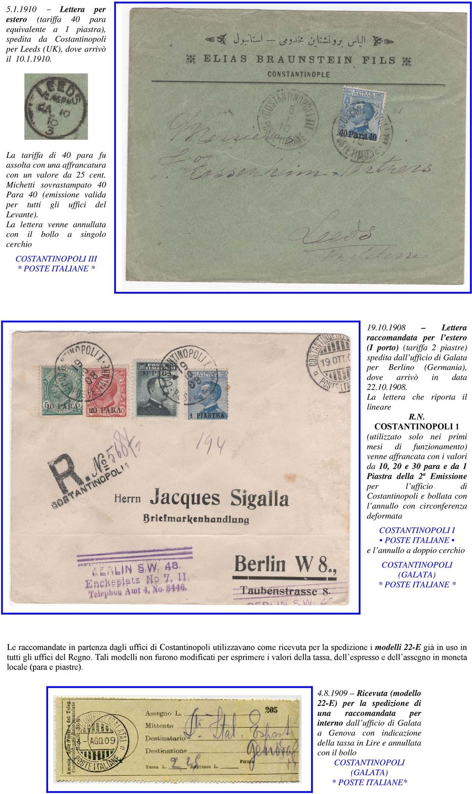 1908 Lettera raccomandata per l estero (I porto) (tariffa 2 piastre) spedita dall ufficio di Galata per Berlino (Germania), dove arrivò in data 22.10.1908. La lettera che riporta il lineare R.N.