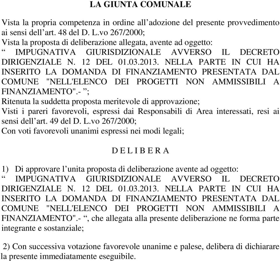 NELLA PARTE IN CUI HA INSERITO LA DOMANDA DI FINANZIAMENTO PRESENTATA DAL COMUNE "NELL'ELENCO DEI PROGETTI NON AMMISSIBILI A FINANZIAMENTO".