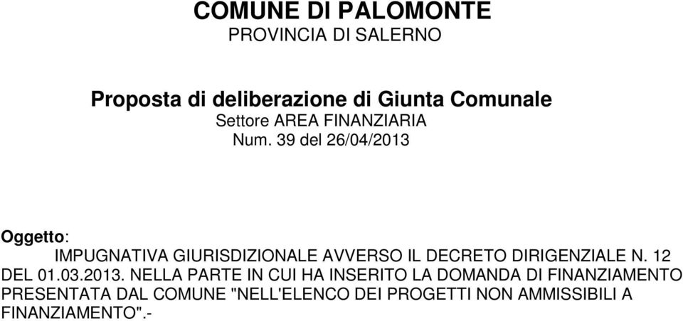 39 del 26/04/2013 Oggetto: IMPUGNATIVA GIURISDIZIONALE AVVERSO IL DECRETO DIRIGENZIALE N.