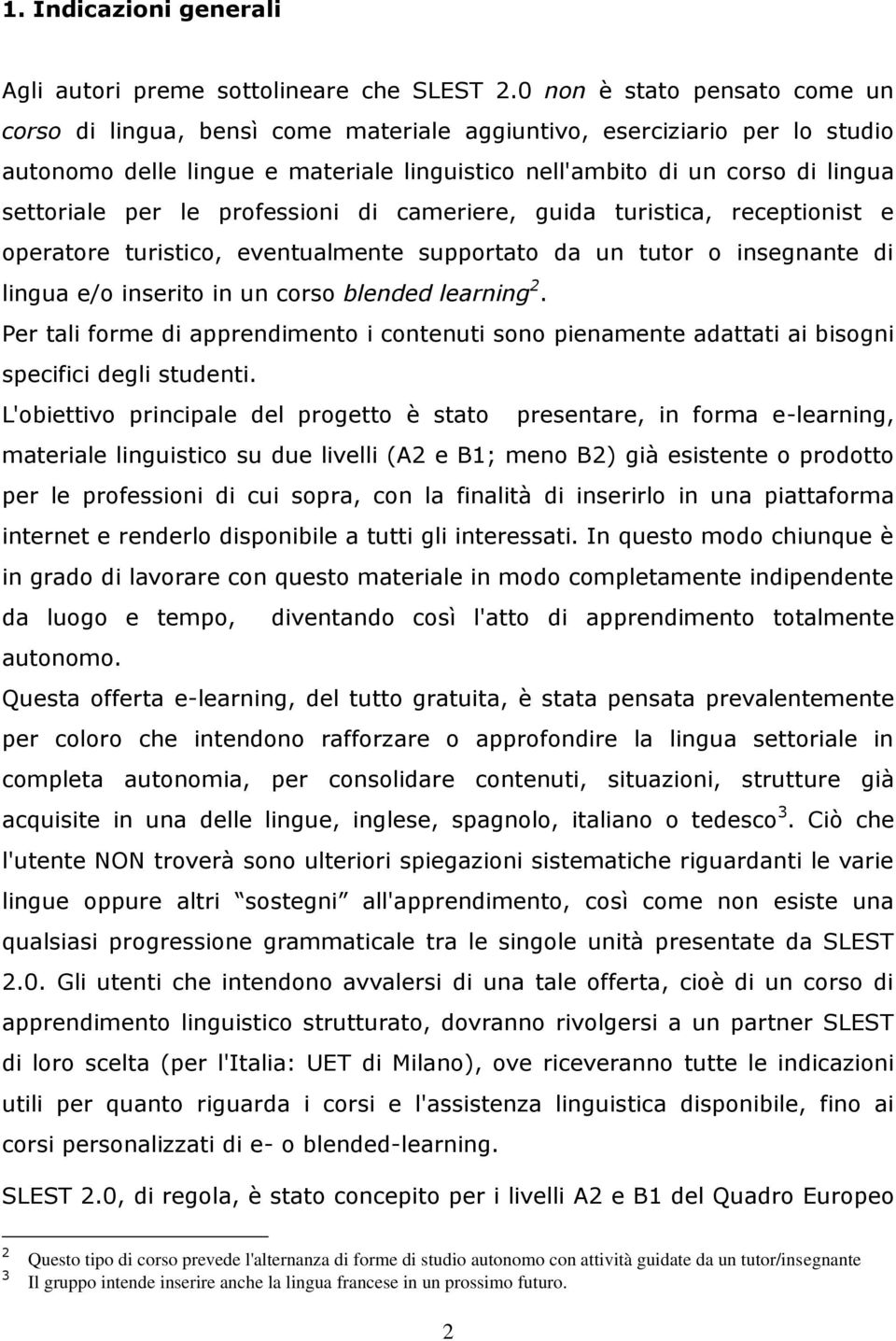 per le professioni di cameriere, guida turistica, receptionist e operatore turistico, eventualmente supportato da un tutor o insegnante di lingua e/o inserito in un corso blended learning 2.