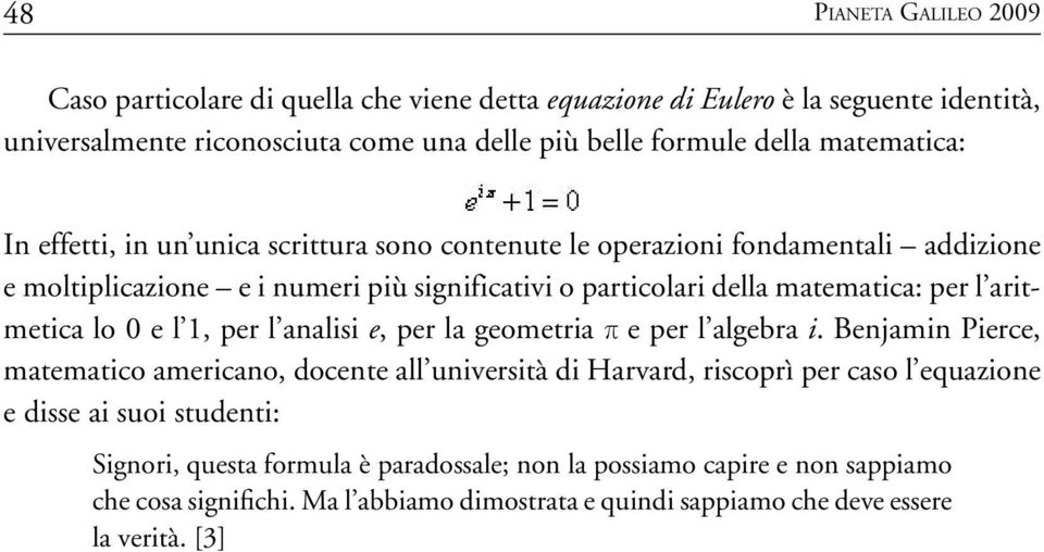 aritmetica lo 0 e l 1, per l analisi e, per la geometria π e per l algebra i.