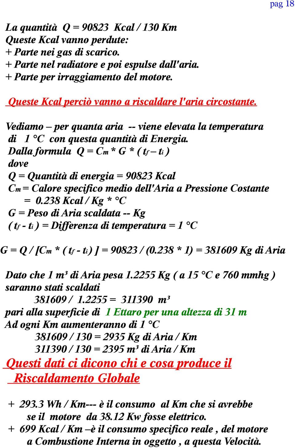 Dalla formula Q = Cm * G * ( tf ti ) dove Q = Quantità di energia = 90823 Kcal Cm = Calore specifico medio dell'aria a Pressione Costante = 0.