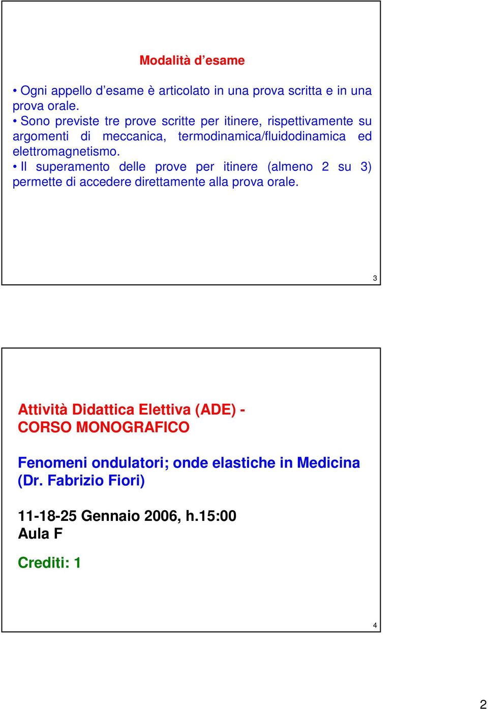 elettomagnetismo. Il supeamento delle pove pe itinee (almeno su 3) pemette di accedee diettamente alla pova oale.