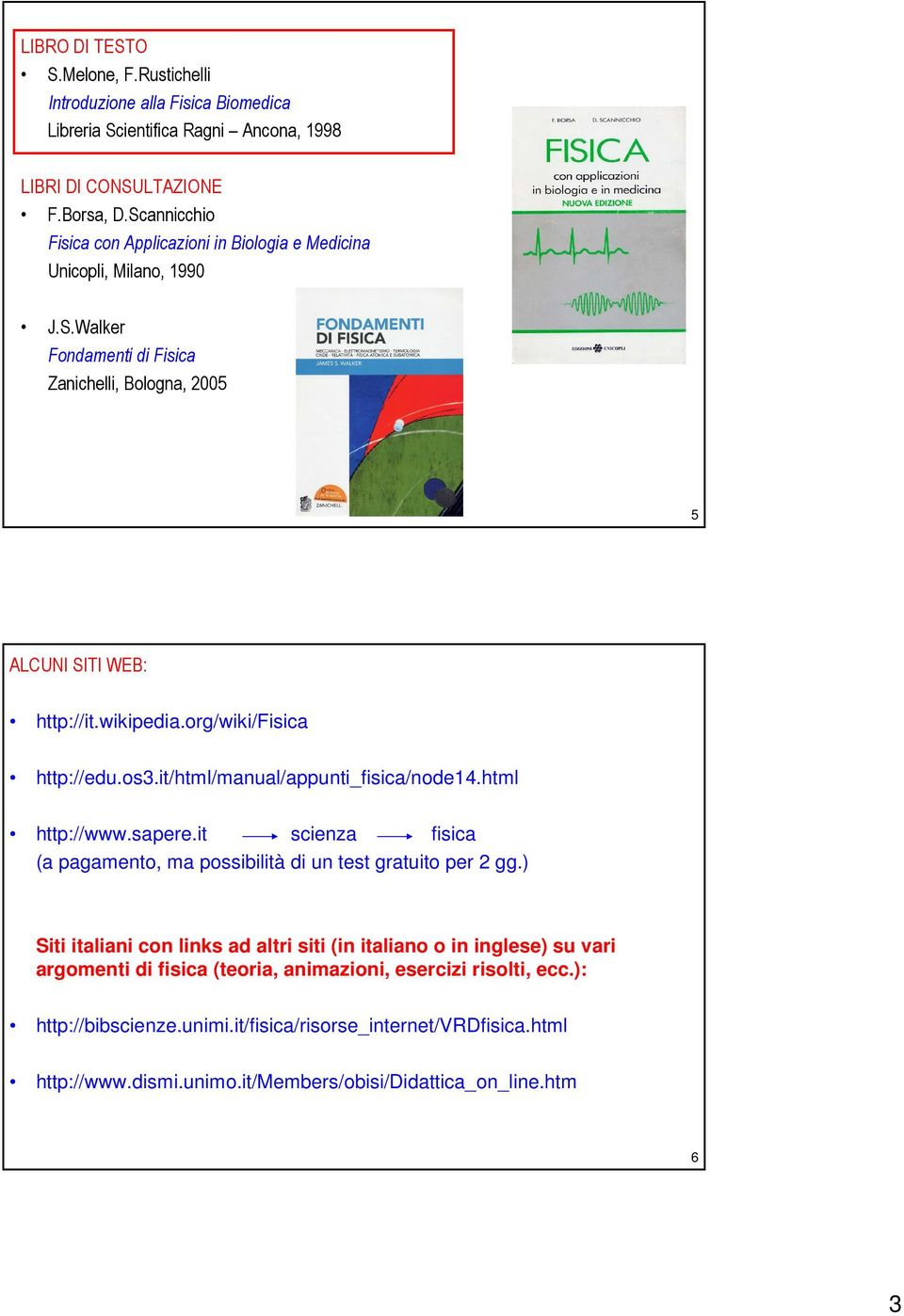 og/wiki/fisica http://edu.os3.it/html/manual/appunti_fisica/node14.html http://www.sapee.it scienza fisica (a pagamento, ma possibilità di un test gatuito pe gg.