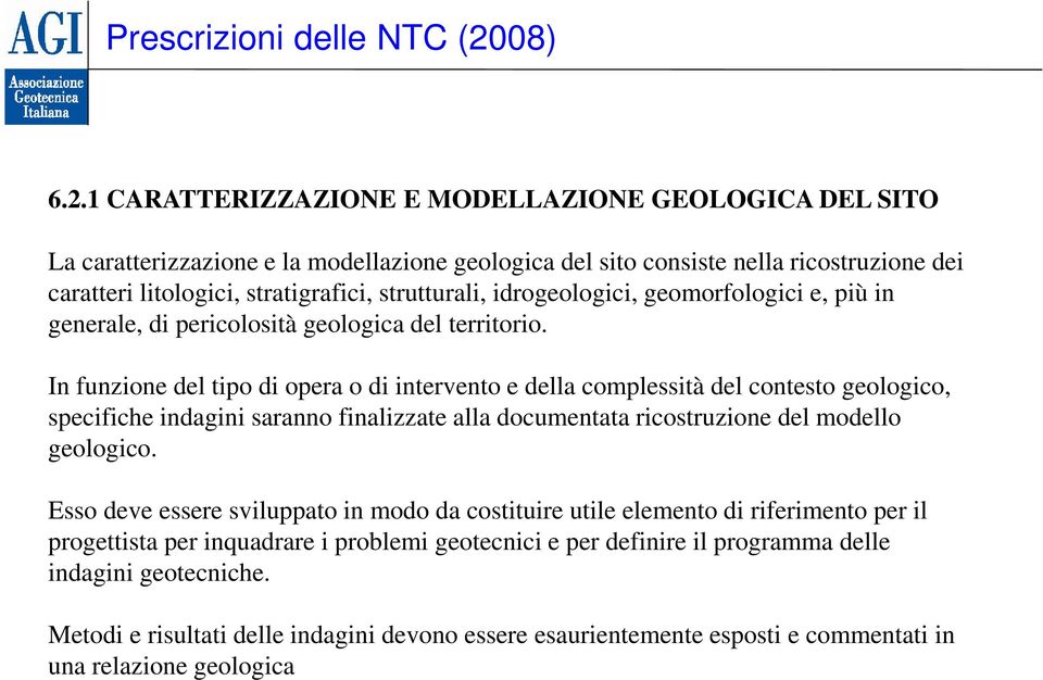 1 CARATTERIZZAZIONE E MODELLAZIONE GEOLOGICA DEL SITO La caratterizzazione e la modellazione geologica del sito consiste nella ricostruzione dei caratteri litologici, stratigrafici, strutturali,