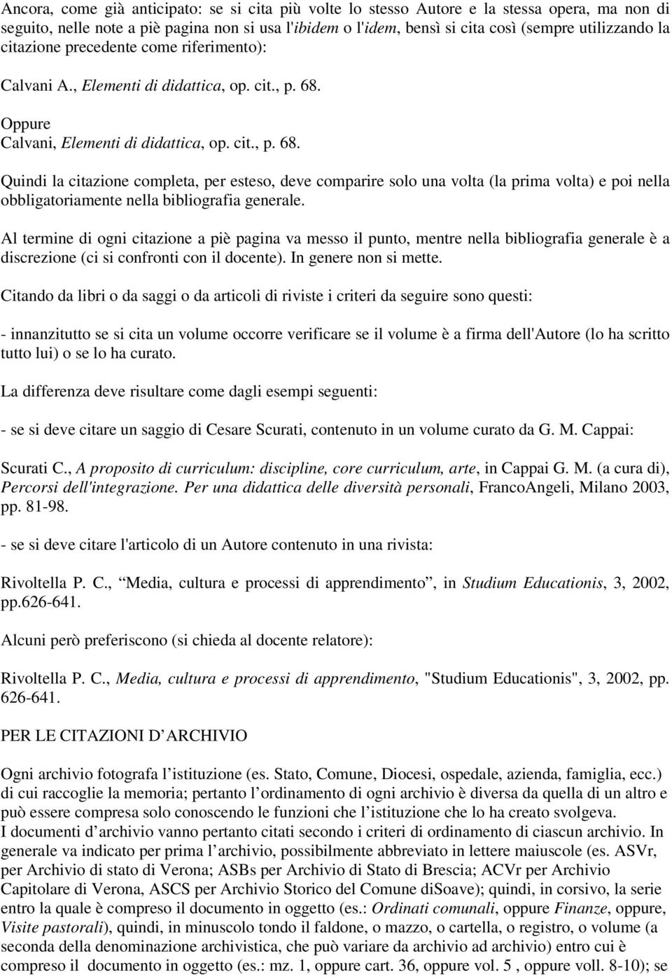 Oppure Calvani, Elementi di didattica, op. cit., p. 68.