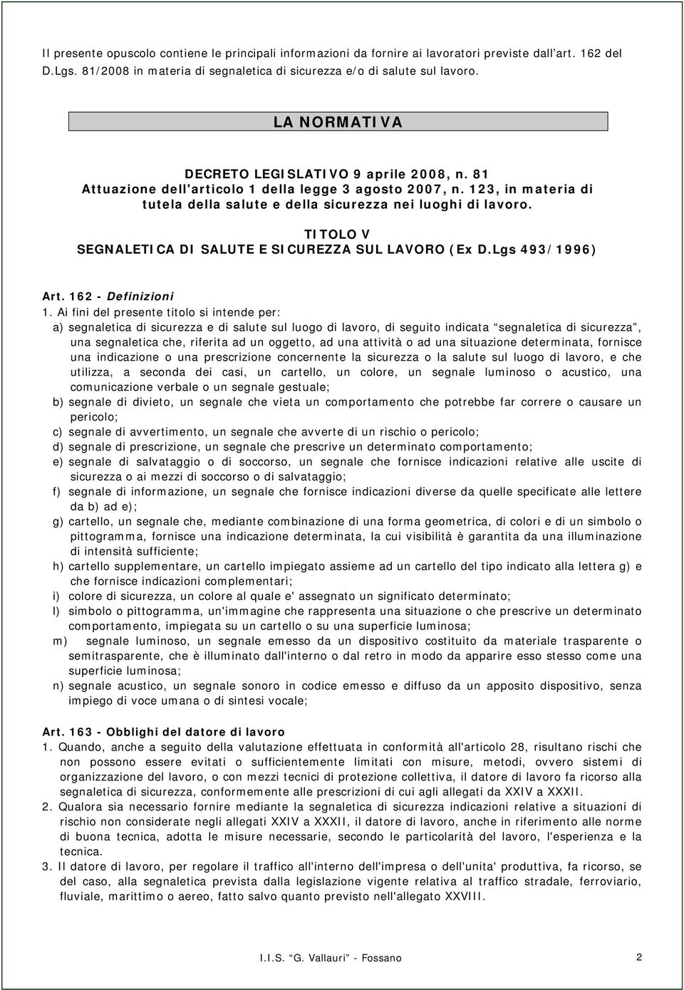 TITOLO V SEGNALETICA DI SALUTE E SICUREZZA SUL LAVORO (Ex D.Lgs 493/1996) Art. 162 - Definizioni 1.