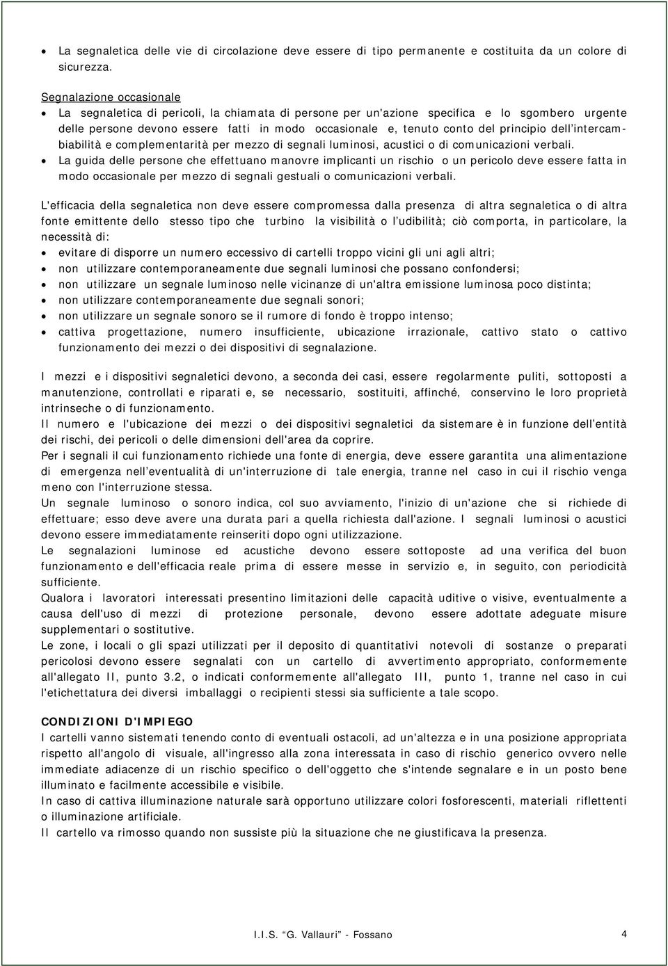 principio dell intercambiabilità e complementarità per mezzo di segnali luminosi, acustici o di comunicazioni verbali.