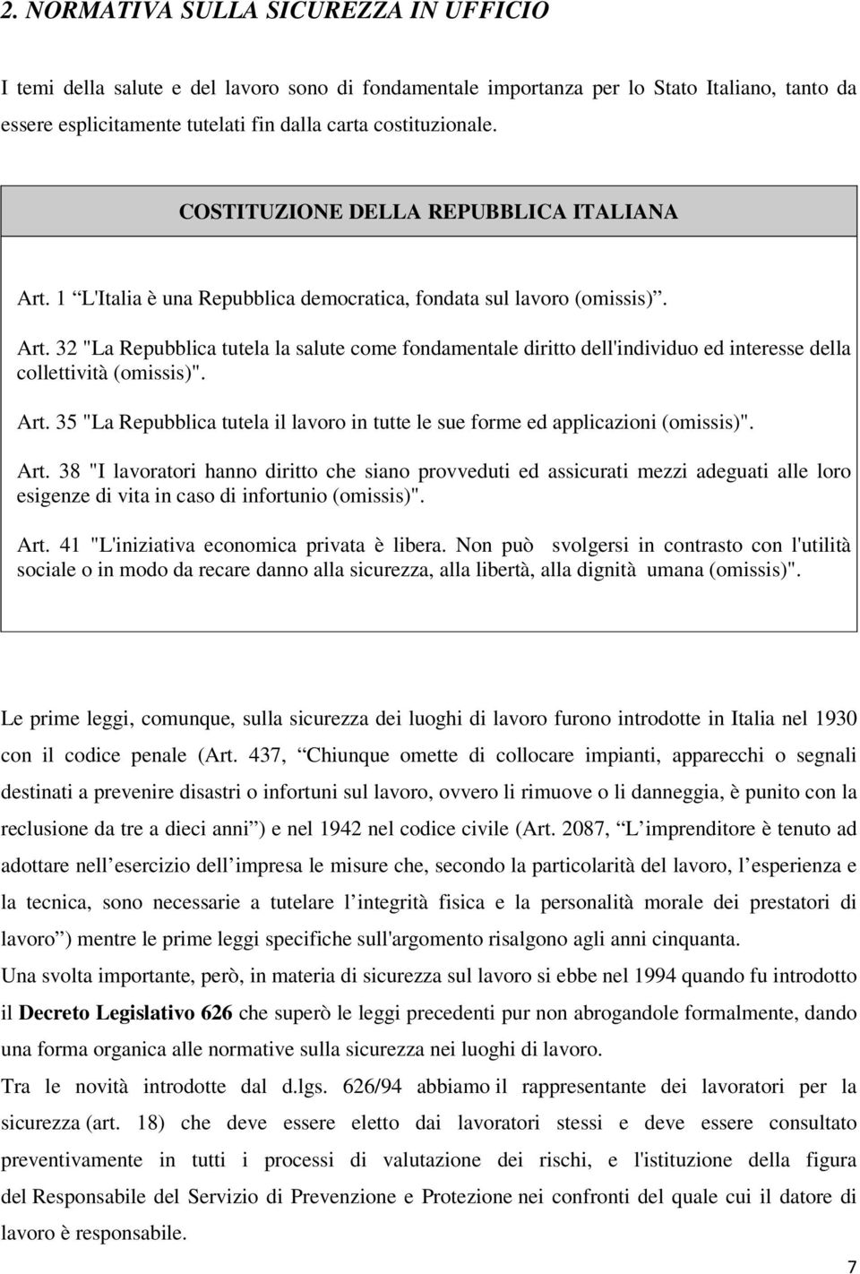 Art. 35 "La Repubblica tutela il lavoro in tutte le sue forme ed applicazioni (omissis)". Art.