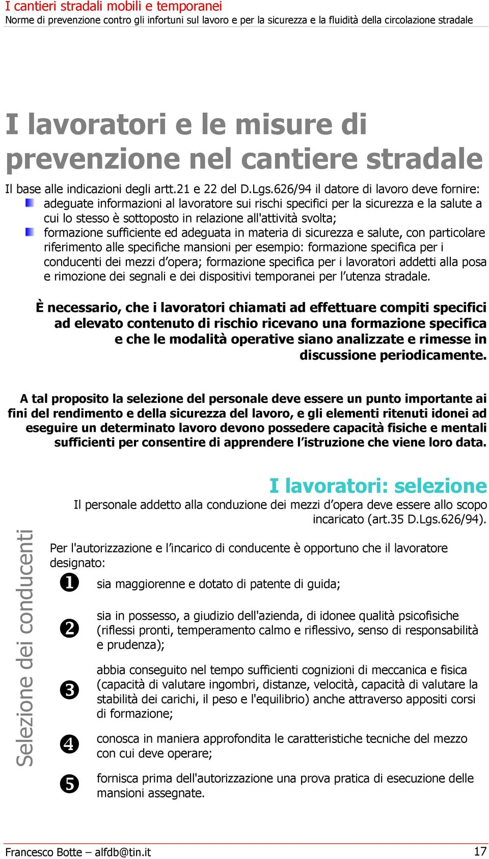 formazione sufficiente ed adeguata in materia di sicurezza e salute, con particolare riferimento alle specifiche mansioni per esempio: formazione specifica per i conducenti dei mezzi d opera;