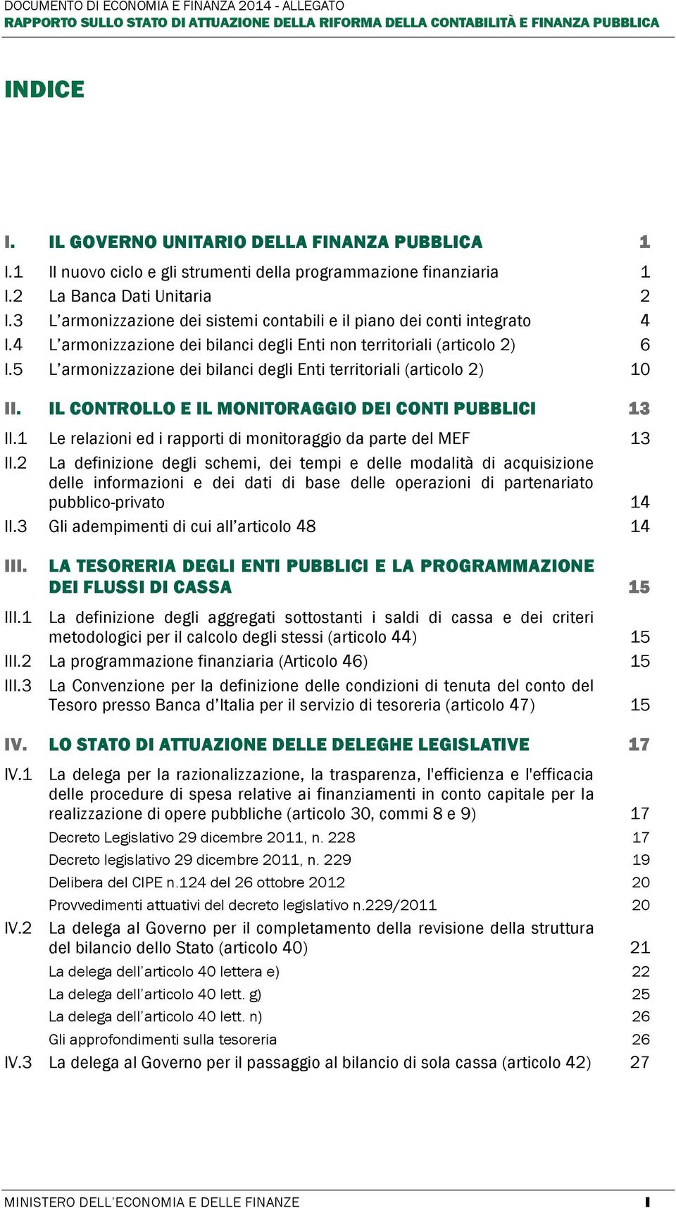 4 L armonizzazione dei bilanci degli Enti non territoriali (articolo 2) 6 I.5 L armonizzazione dei bilanci degli Enti territoriali (articolo 2) 10 II.