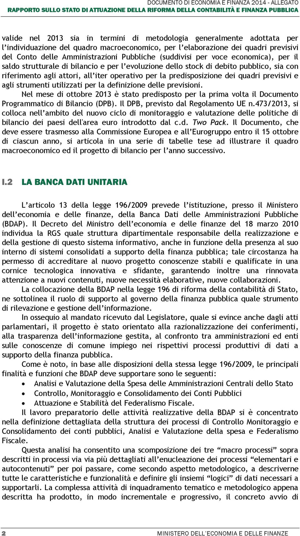 di debito pubblico, sia con riferimento agli attori, all iter operativo per la predisposizione dei quadri previsivi e agli strumenti utilizzati per la definizione delle previsioni.