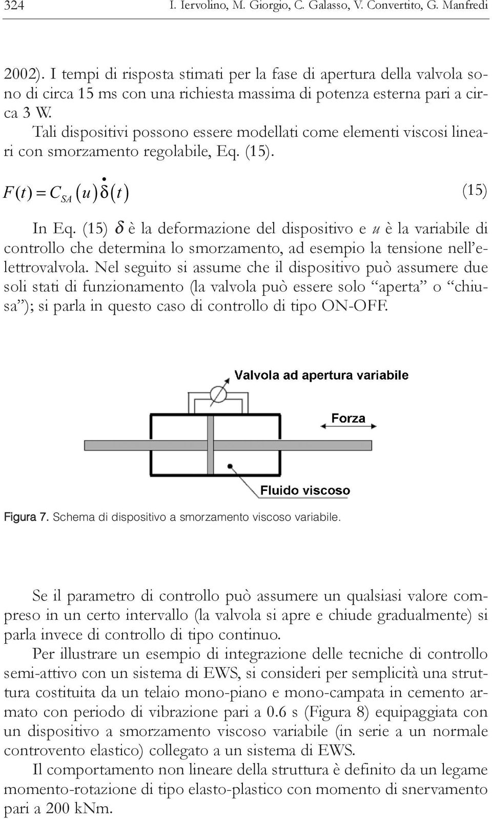 Tali dispositivi possono essere modellati come elementi viscosi lineari con smorzamento regolabile, Eq. (15). (15) In Eq.