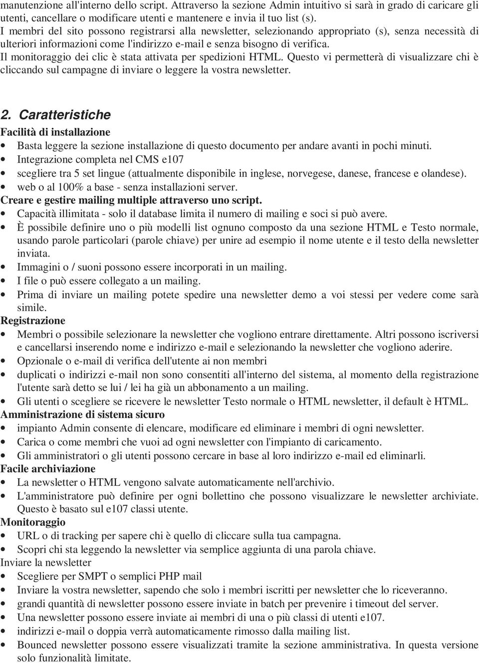 Il monitoraggio dei clic è stata attivata per spedizioni HTML. Questo vi permetterà di visualizzare chi è cliccando sul campagne di inviare o leggere la vostra newsletter. 2.