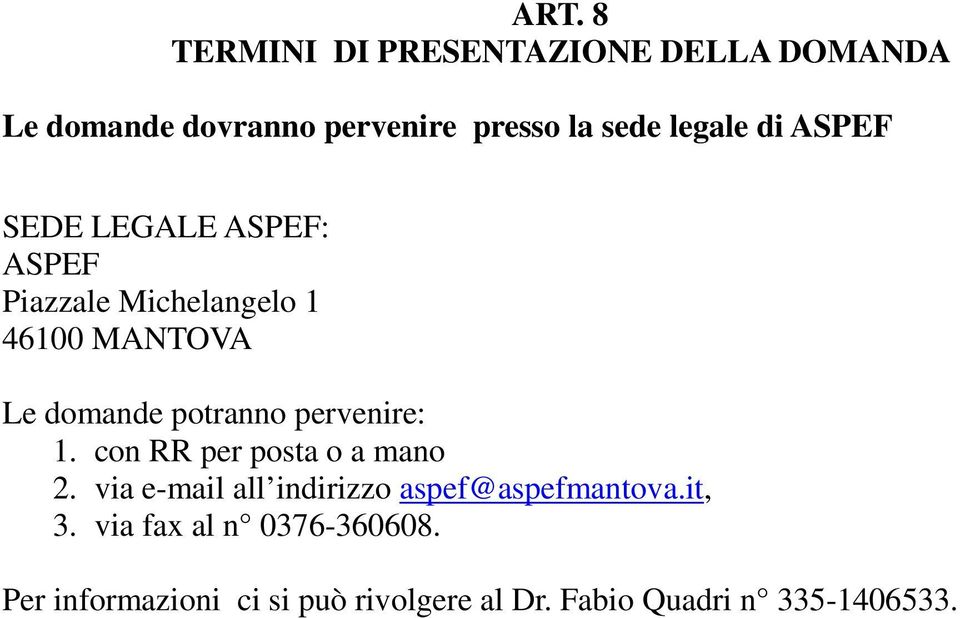 potranno pervenire: 1. con RR per posta o a mano 2. via e-mail all indirizzo aspef@aspefmantova.