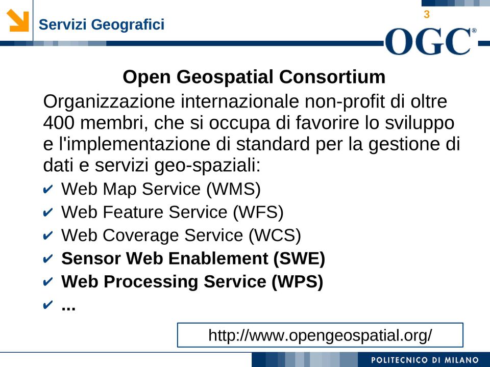 di dati e servizi geo-spaziali: Web Map Service (WMS) Web Feature Service (WFS) Web Coverage