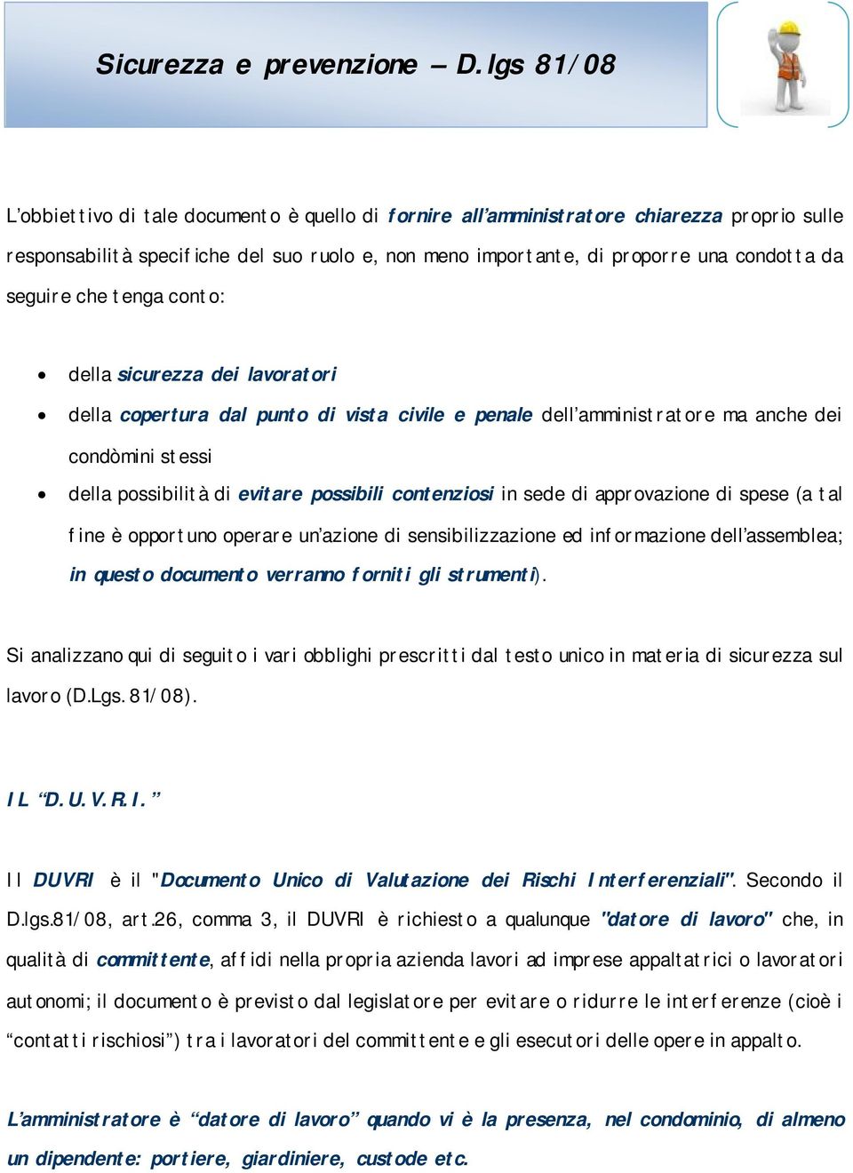 seguire che tenga conto: della sicurezza dei lavoratori della copertura dal punto di vista civile e penale dell amministratore ma anche dei condòmini stessi della possibilità di evitare possibili