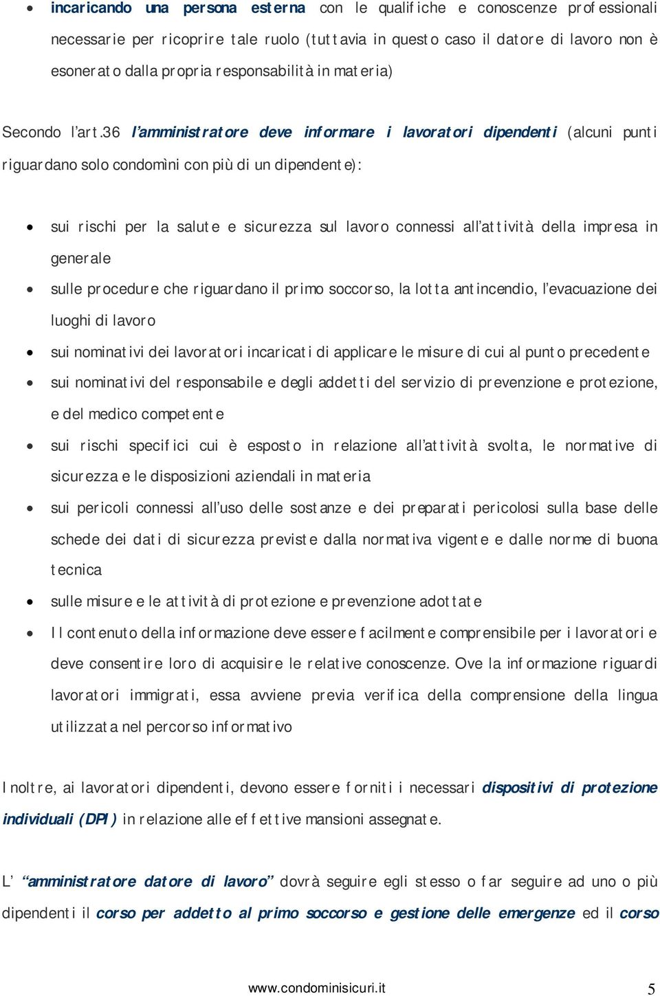 36 l amministratore deve informare i lavoratori dipendenti (alcuni punti riguardano solo condomìni con più di un dipendente): sui rischi per la salute e sicurezza sul lavoro connessi all attività