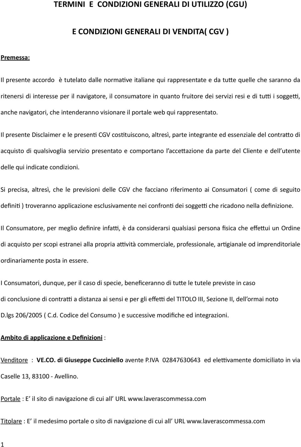 Il presente Disclaimer e le presen1 CGV cos1tuiscono, altresì, parte integrante ed essenziale del contra5o di acquisto di qualsivoglia servizio presentato e comportano l acce5azione da parte del