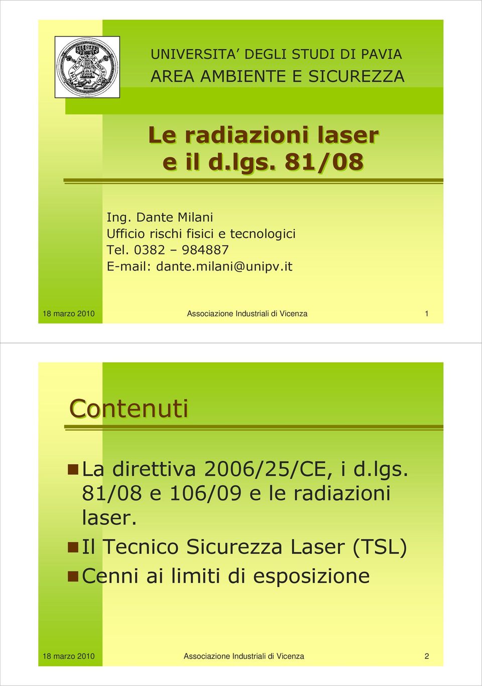 it Associazione Industriali di Vicenza 1 Contenuti La direttiva 2006/25/CE, i d.lgs.