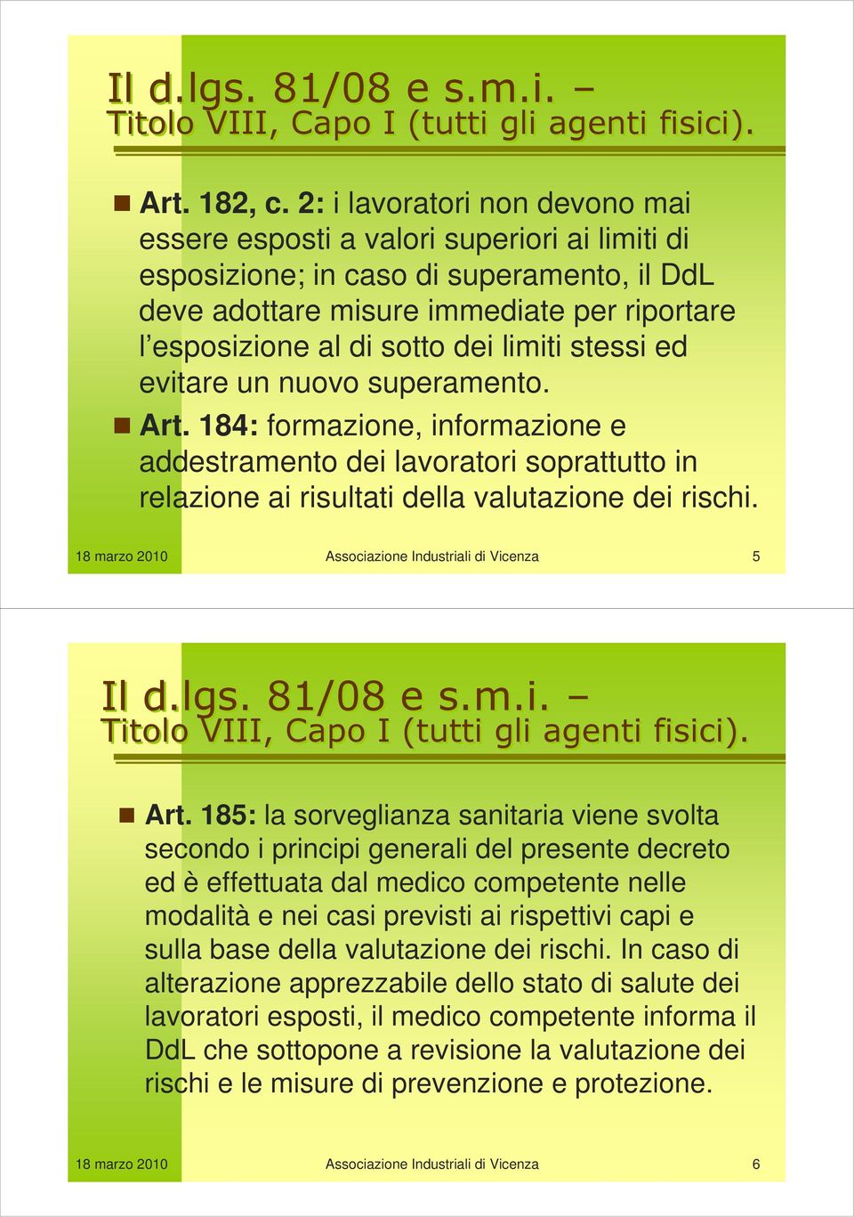 limiti stessi ed evitare un nuovo superamento. Art. 184: formazione, informazione e addestramento dei lavoratori soprattutto in relazione ai risultati della valutazione dei rischi.