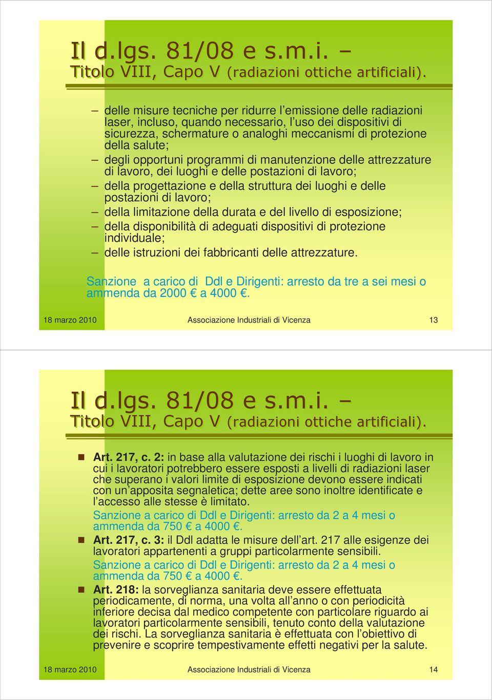 degli opportuni programmi di manutenzione delle attrezzature di lavoro, dei luoghi e delle postazioni di lavoro; della progettazione e della struttura dei luoghi e delle postazioni di lavoro; della