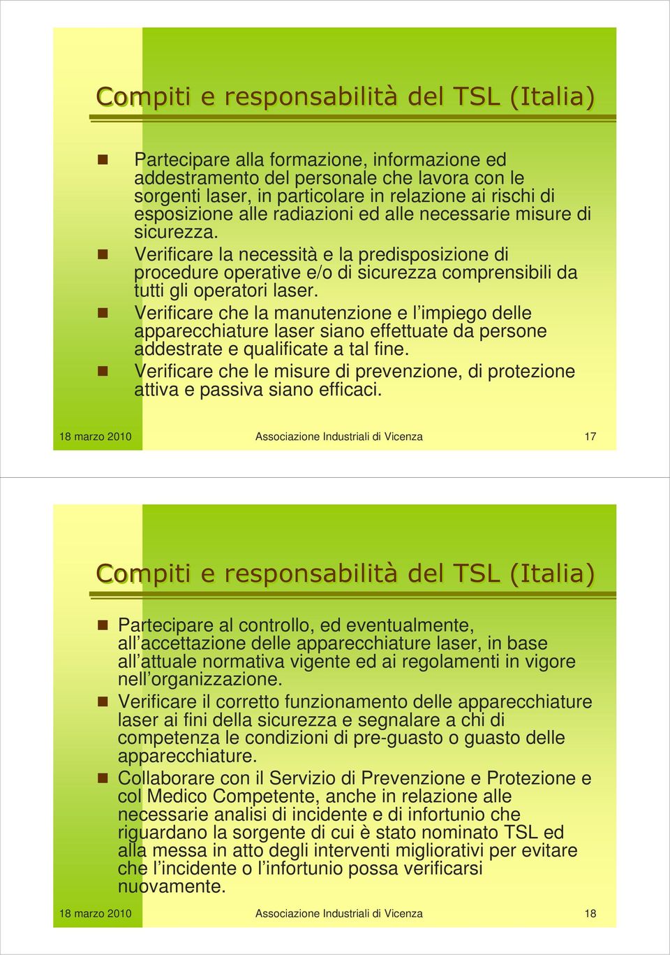 Verificare che la manutenzione e l impiego delle apparecchiature laser siano effettuate da persone addestrate e qualificate a tal fine.