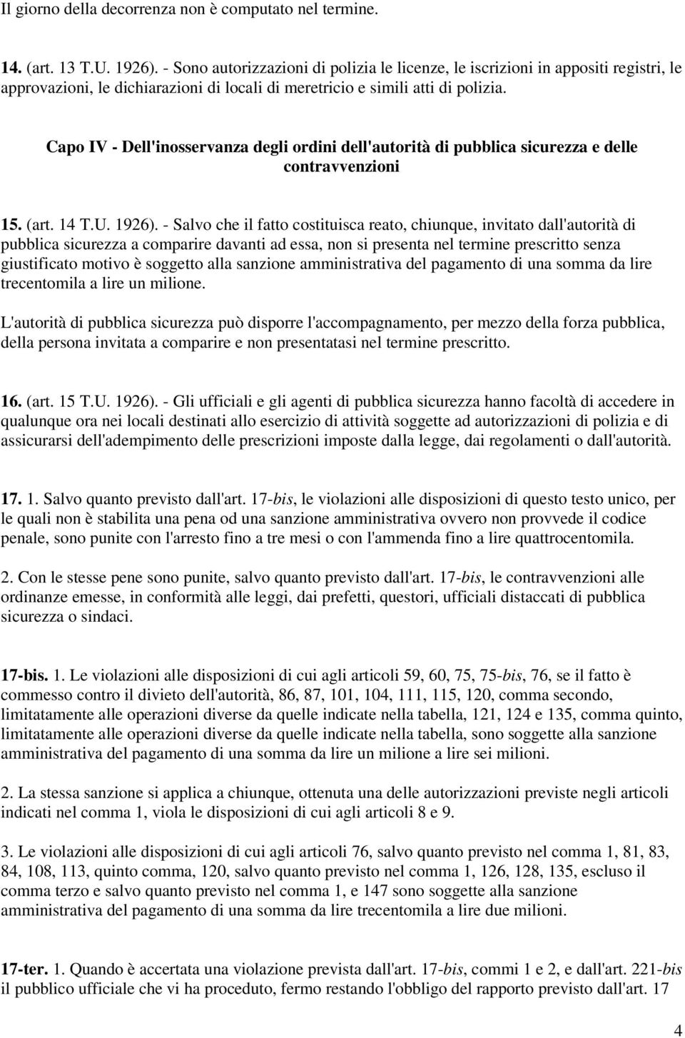 Capo IV - Dell'inosservanza degli ordini dell'autorità di pubblica sicurezza e delle contravvenzioni 15. (art. 14 T.U. 1926).