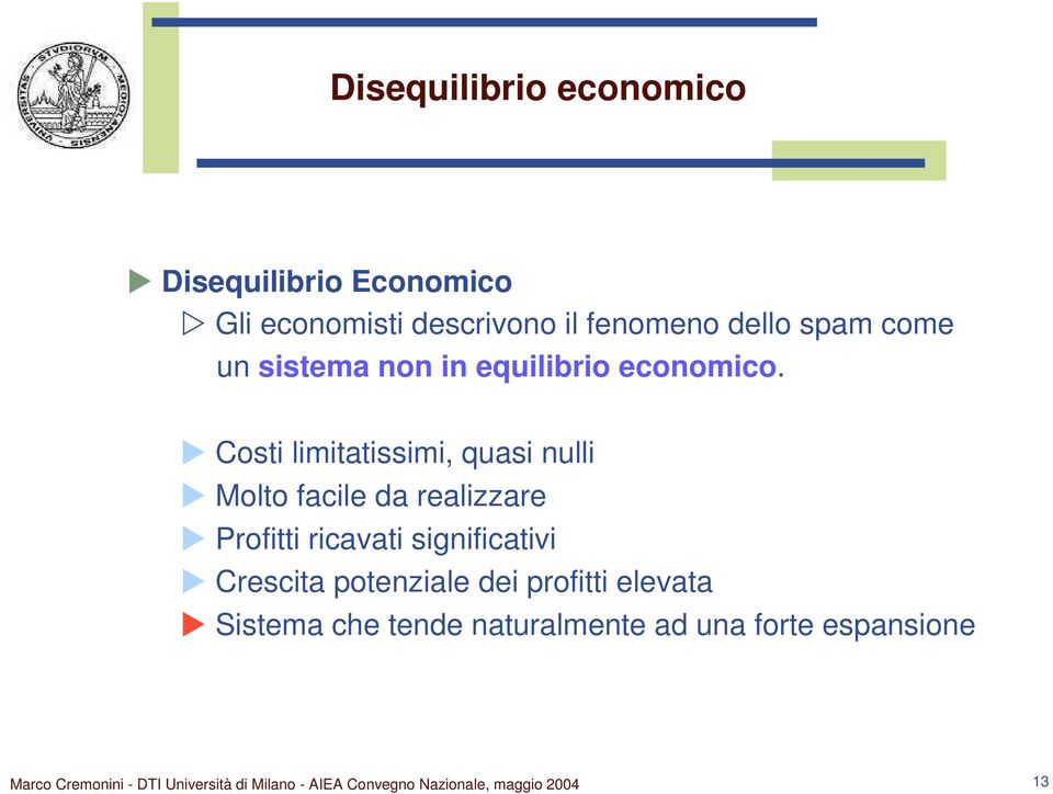 Costi limitatissimi, quasi nulli Molto facile da realizzare Profitti ricavati