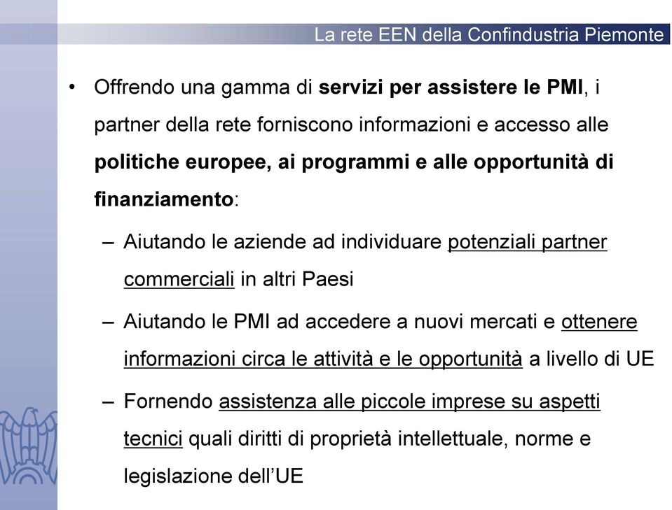 altri Paesi Aiutando le PMI ad accedere a nuovi mercati e ottenere informazioni circa le attività e le opportunità a livello di