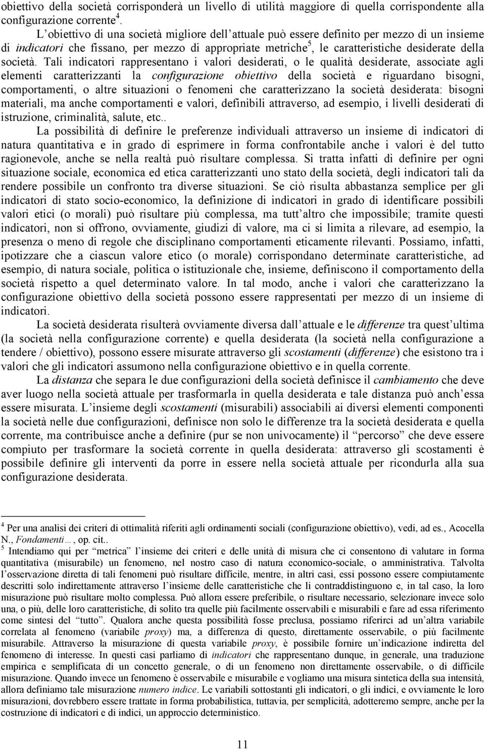 la cnfigurazine biettiv della cietà e riguardan bigni, cmprtamenti, altre ituazini fenmeni che caratterizzan la cietà deiderata: bigni materiali, ma anche cmprtamenti e valri, definibili attraver, ad