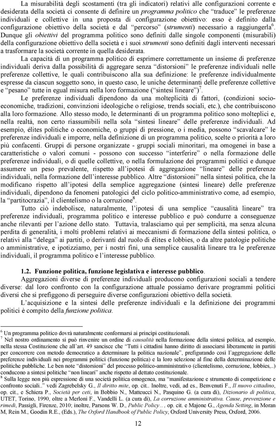 cmpnenti (miurabili) della cnfigurazine biettiv della cietà e i ui trumenti n definiti dagli interventi neceari a trafrmare la cietà crrente in quella deiderata La capacità di un prgramma plitic di