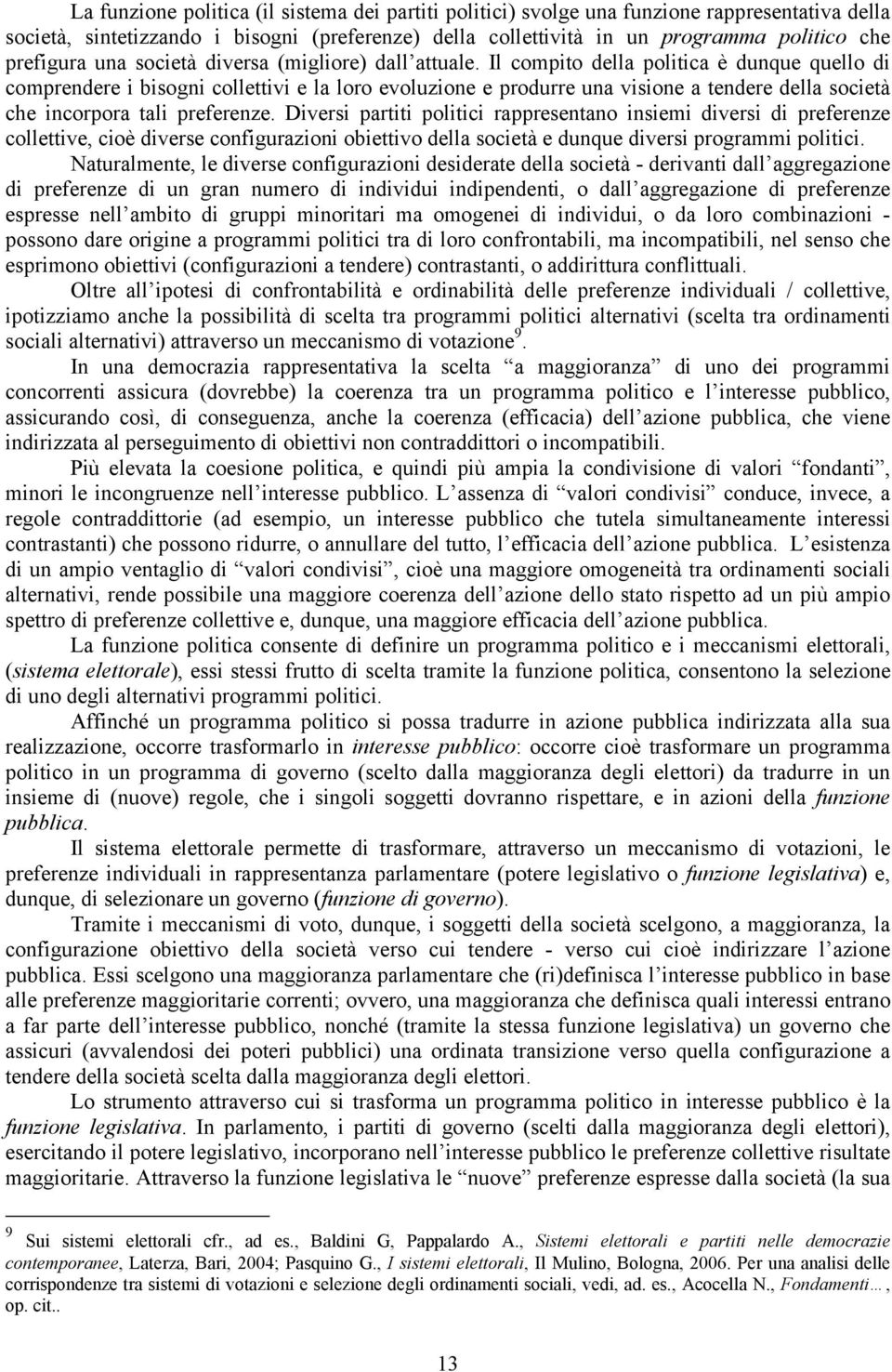 plitici rappreentan iniemi diveri di preferenze cllettive, ciè divere cnfigurazini biettiv della cietà e dunque diveri prgrammi plitici Naturalmente, le divere cnfigurazini deiderate della cietà -