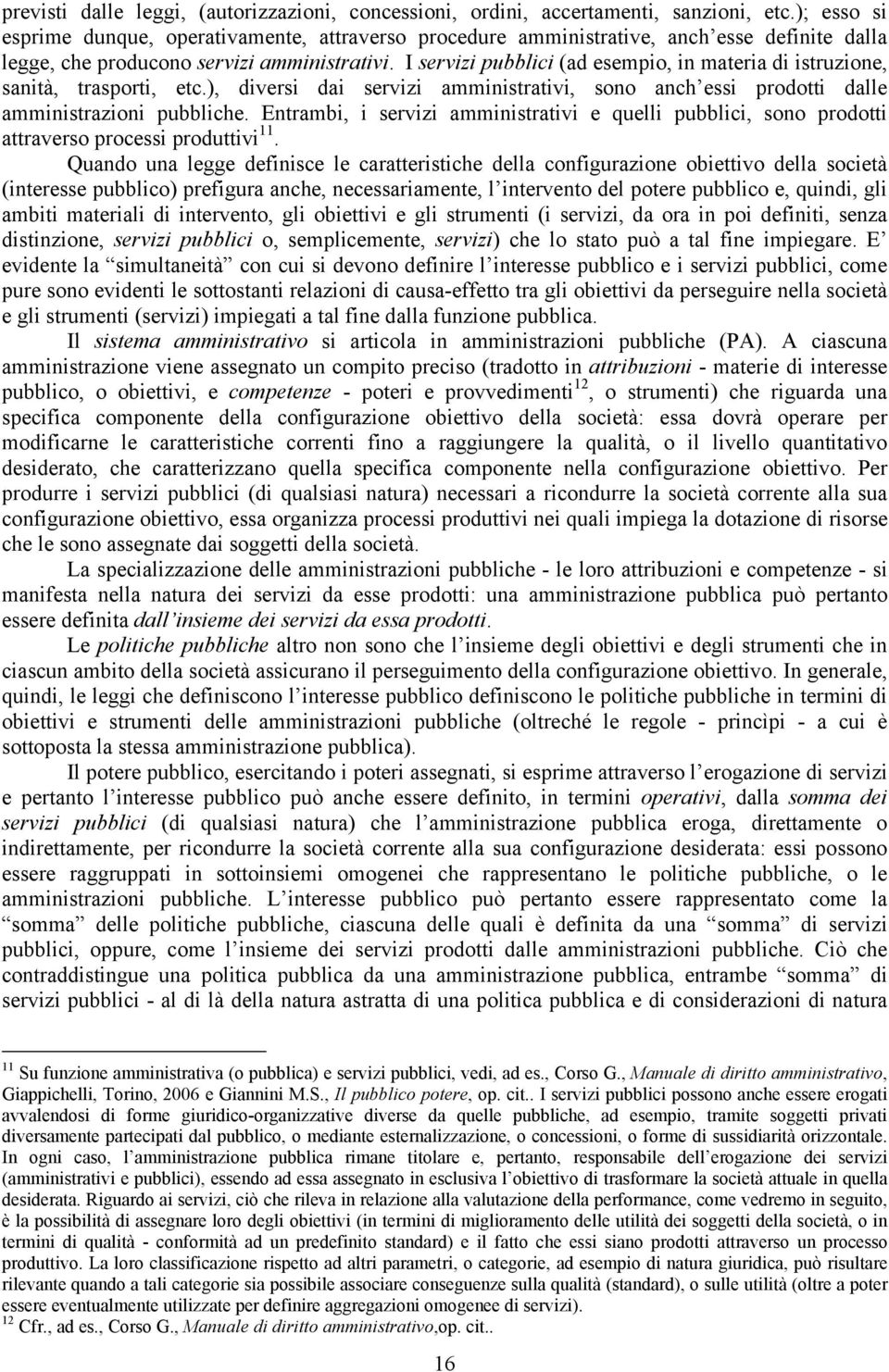 e quelli pubblici, n prdtti attraver prcei prduttivi 11 Quand una legge definice le caratteritiche della cnfigurazine biettiv della cietà (interee pubblic) prefigura anche, neceariamente, l intervent